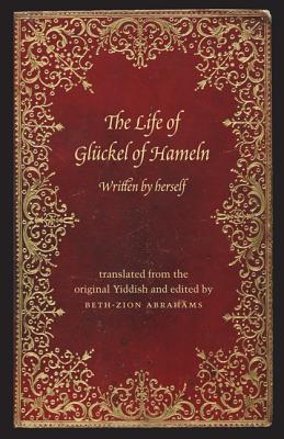 The Life of Glückel of Hameln: A Memoir - Gluckel