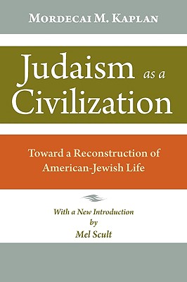 Judaism as a Civilization: Toward a Reconstruction of American Jewish Life - Mordecai Kaplan
