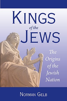 Kings of the Jews: The Origins of the Jewish Nation - Norman Gelb