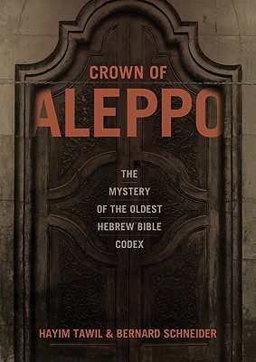 Crown of Aleppo: The Mystery of the Oldest Hebrew Bible Codex - Hayim Tawil