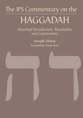 The JPS Commentary on the Haggadah: Historical Introduction, Translation, and Commentary - Joseph Tabory