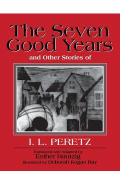Poza produsului The Seven Good Years, and Other Stories of I. L. Peretz - Isaac Loeb Peretz