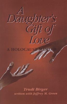 A Daughter's Gift of Love - Trudi Birger