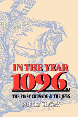 In the Year 1096: The First Crusade and the Jews - Robert Chazan