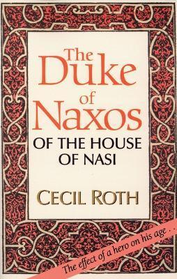 The Duke of Naxos of the House of Nasi - Cecil Roth