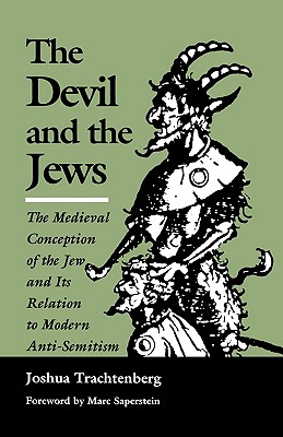 The Devil and the Jews: The Medieval Conception of the Jew and Its Relation to Modern Anti-Semitism - Joshua Trachtenberg
