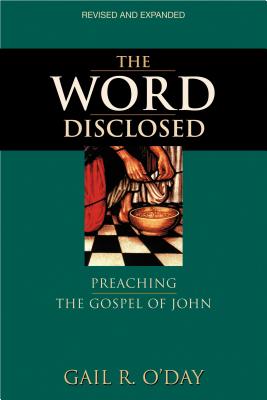 The Word Disclosed: Preaching the Gospel of John - Gail R. O'day