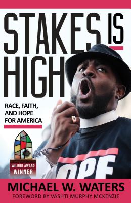 Stakes Is High: Race, Faith, and Hope for America - Michael W. Waters