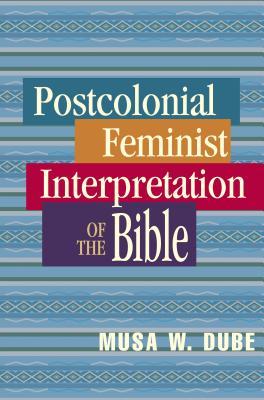 Postcolonial Feminist Interpretation of the Bible - Musa W. Dube