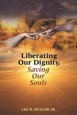 Liberating Our Dignity, Saving Our Souls: A New Theory of African American Identity Formation - Lee H. Butler