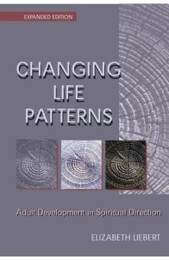 Poza produsului Changing Life Patterns: Adult Development in Spiritual Direction - Elizabeth Liebert