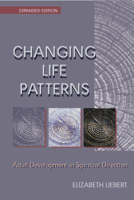 Changing Life Patterns: Adult Development in Spiritual Direction - Elizabeth Liebert