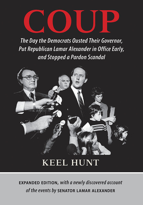 Coup: The Day the Democrats Ousted Their Governor, Put Republican Lamar Alexander in Office Early, and Stopped a Pardon Scan - Keel Hunt