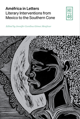 Améfrica in Letters: Literary Interventions from Mexico to the Southern Cone - Jennifer Carolina Gómez Menjívar