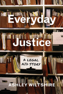 Everyday Justice: A Legal Aid Story - Ashley Wiltshire
