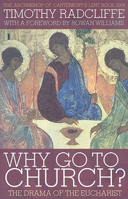 Why Go to Church?: The Drama of the Eucharist - Timothy Radcliffe