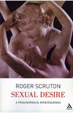 Poza produsului Sexual Desire: A Philosophical Investigation - Roger Scruton