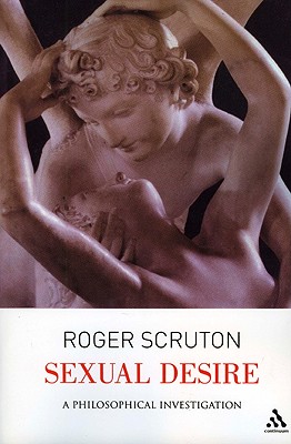Sexual Desire: A Philosophical Investigation - Roger Scruton