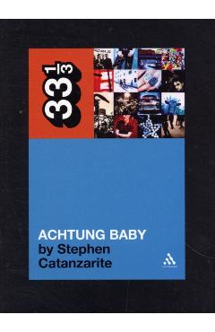 U2's Achtung Baby: Meditations on Love in the Shadow of the Fall - Stephen Catanzarite