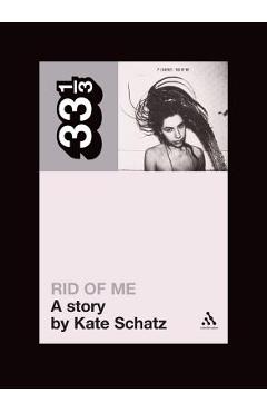 Poza produsului Pj Harvey's Rid of Me: A Story - Kate Schatz