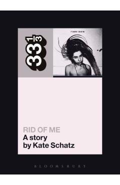 Pj Harvey's Rid of Me: A Story - Kate Schatz