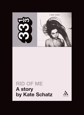 Pj Harvey's Rid of Me: A Story - Kate Schatz