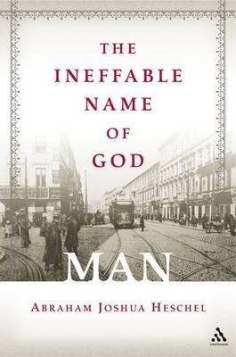The Ineffable Name of God: Man - Abraham Joshua Heschel