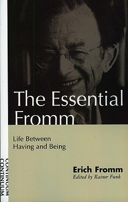 Essential Fromm: Life Between Having and Being - Erich Fromm