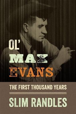 Ol' Max Evans: The First Thousand Years - Slim Randles