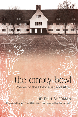 The Empty Bowl: Poems of the Holocaust and After - Judith H. Sherman