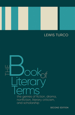 The Book of Literary Terms: The Genres of Fiction, Drama, Nonfiction, Literary Criticism, and Scholarship, Second Edition - Lewis Turco