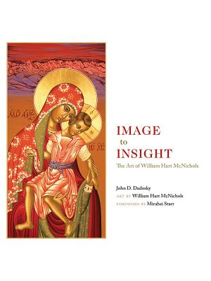 Image to Insight: The Art of William Hart McNichols - John D. Dadosky