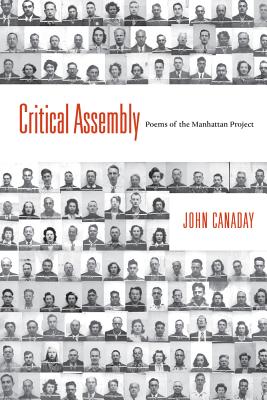 Critical Assembly: Poems of the Manhattan Project - John Canaday
