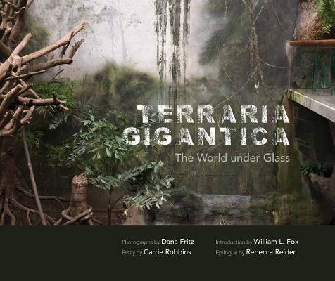 Terraria Gigantica: The World Under Glass - Dana Fritz