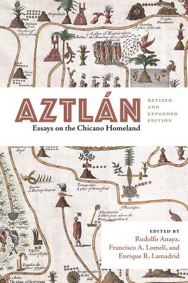 Aztlán: Essays on the Chicano Homeland, Revised and Expanded Edition - Rudolfo Anaya