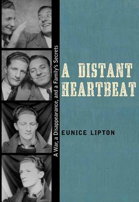 A Distant Heartbeat: A War, a Disappearance, and a Family's Secrets - Eunice Lipton