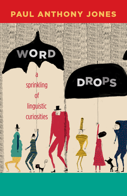 Word Drops: A Sprinkling of Linguistic Curiosities - Paul Anthony Jones