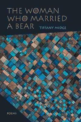 Woman Who Married a Bear: Poems - Tiffany Midge