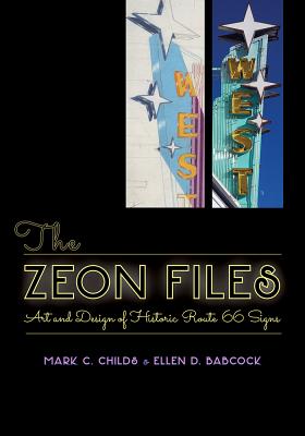 The Zeon Files: Art and Design of Historic Route 66 Signs - Mark C. Childs