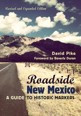 Roadside New Mexico: A Guide to Historic Markers, Revised and Expanded Edition - David Pike