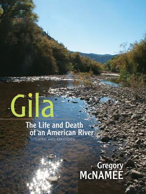 Gila: The Life and Death of an American River - Gregory Mcnamee