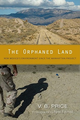 The Orphaned Land: New Mexico's Environment Since the Manhattan Project - V. B. Price