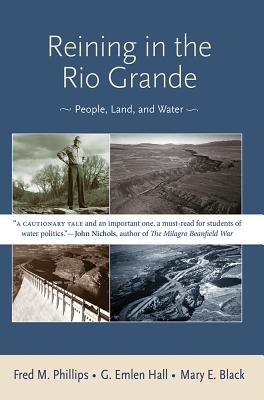 Reining in the Rio Grande: People, Land, and Water - Fred M. Phillips