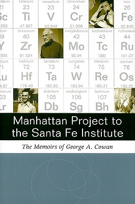 Manhattan Project to Santa Fe Institute: The Memoirs of George A. Cowan - George A. Cowan