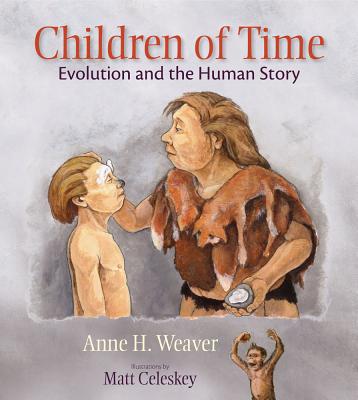 Children of Time: Evolution and the Human Story - Anne H. Weaver