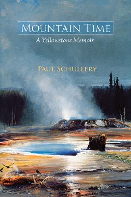 Mountain Time: A Yellowstone Memoir - Paul Schullery