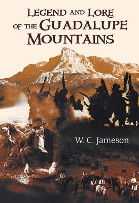 Legend and Lore of the Guadalupe Mountains - W. C. Jameson