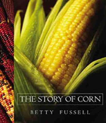 The Story of Corn - Betty Fussell