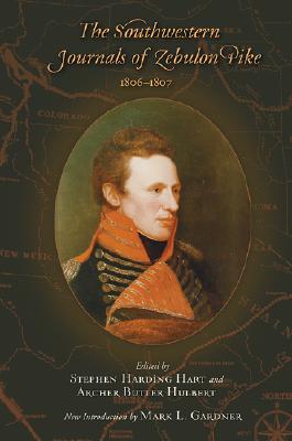 The Southwestern Journals of Zebulon Pike, 1806-1807 - Stephen Harding Hart