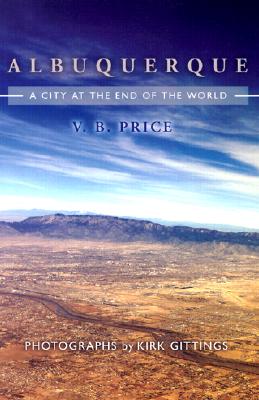 Albuquerque: A City at the End of the World - V. B. Price